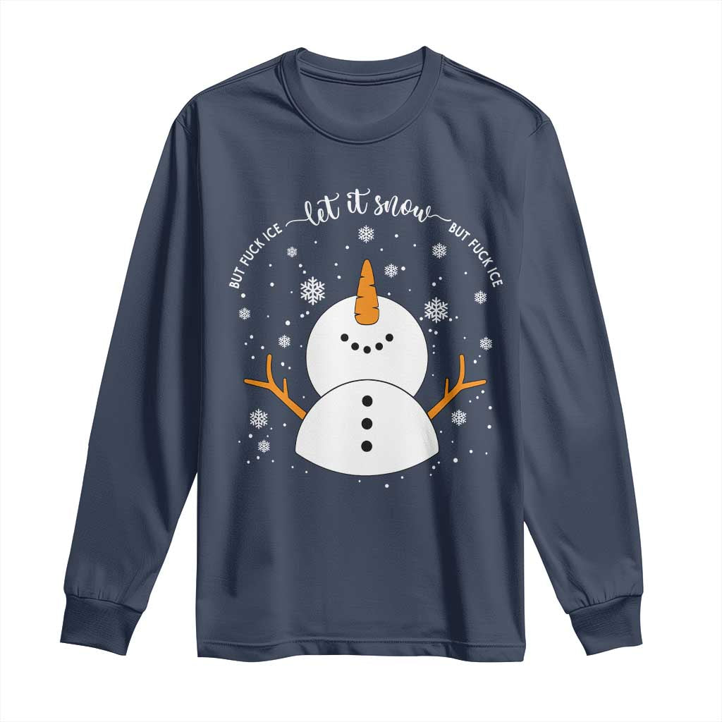 Anti ICE Christmas Long Sleeve Shirt Let It Snow But Fuck Ice Cute Snowman Winter TS10 Navy Print Your Wear