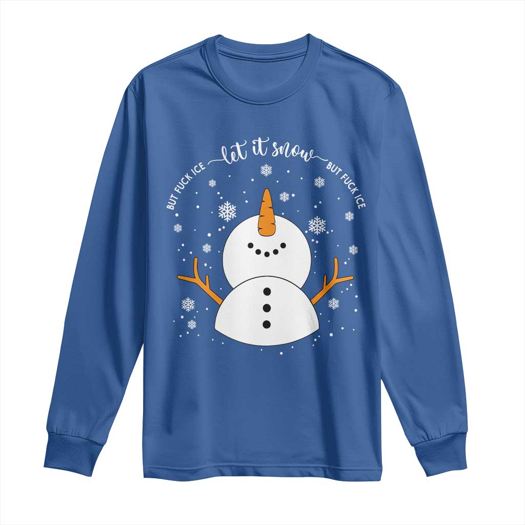 Anti ICE Christmas Long Sleeve Shirt Let It Snow But Fuck Ice Cute Snowman Winter TS10 Royal Blue Print Your Wear