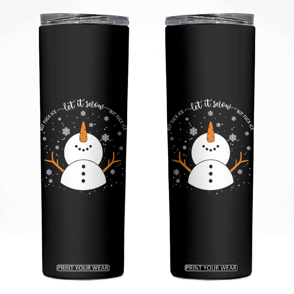 Anti ICE Christmas Skinny Tumbler Let It Snow But Fuck Ice Cute Snowman Winter TS10 Black Print Your Wear