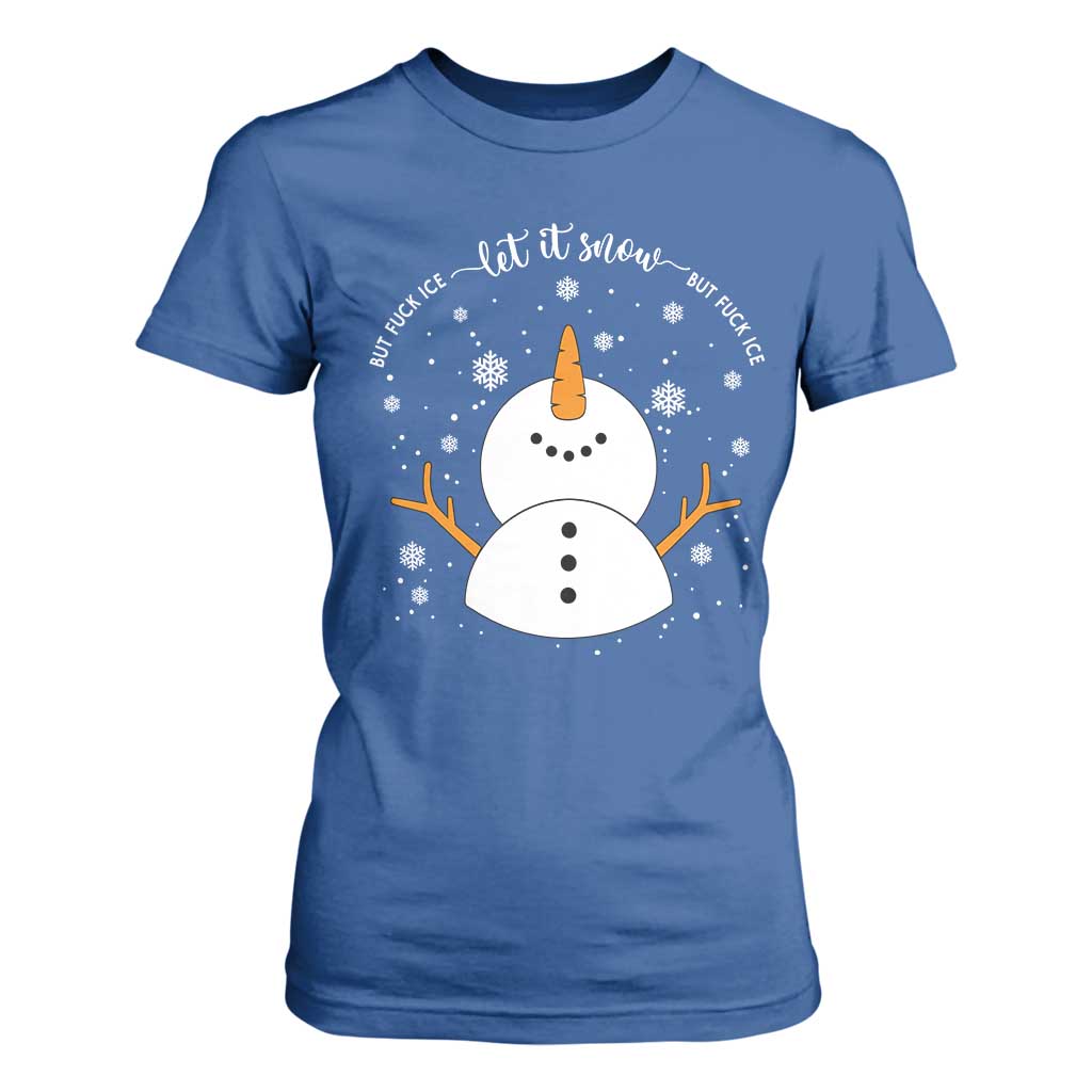 Anti ICE Christmas T Shirt For Women Let It Snow But Fuck Ice Cute Snowman Winter TS10 Royal Blue Print Your Wear