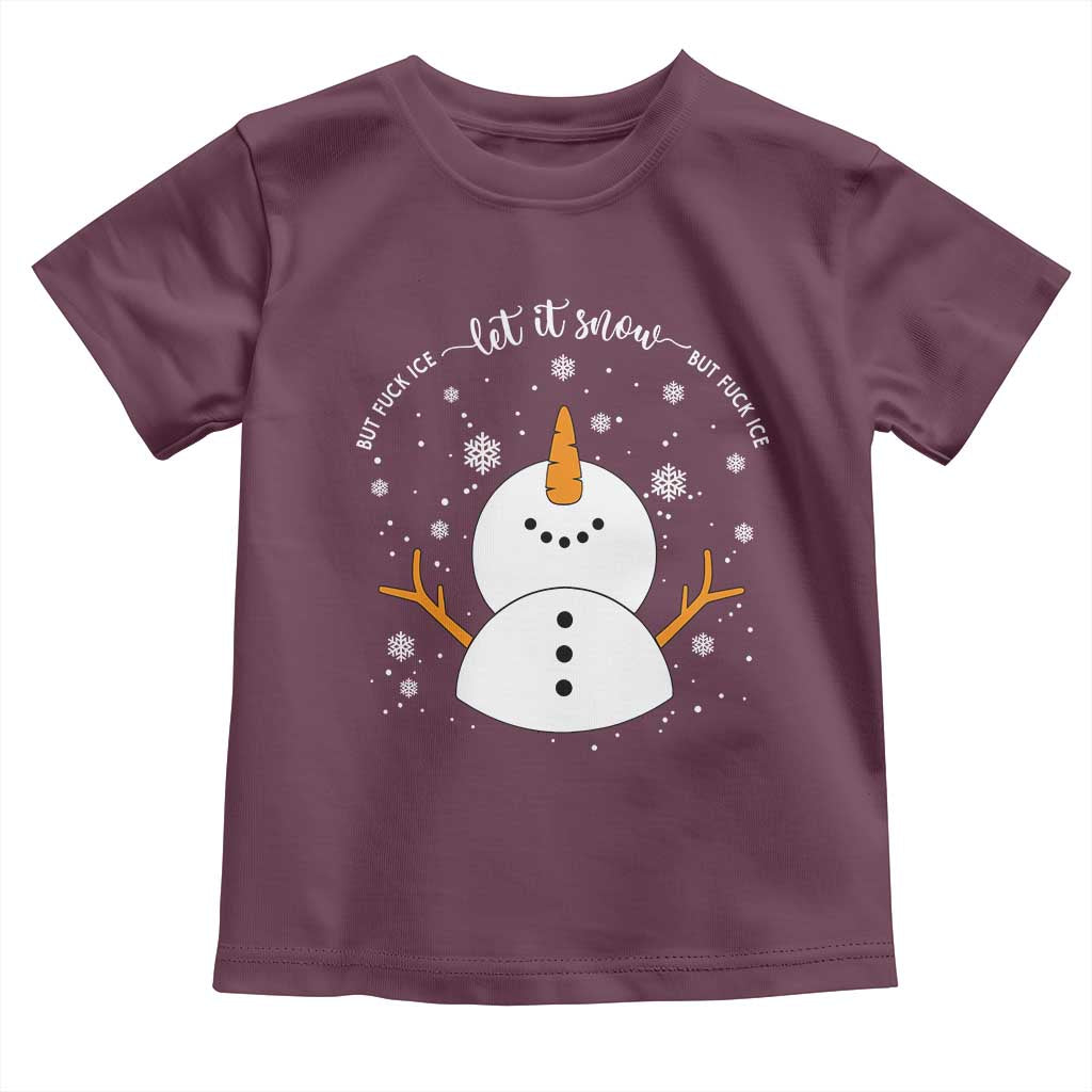 Anti ICE Christmas Toddler T Shirt Let It Snow But Fuck Ice Cute Snowman Winter TS10 Maroon Print Your Wear
