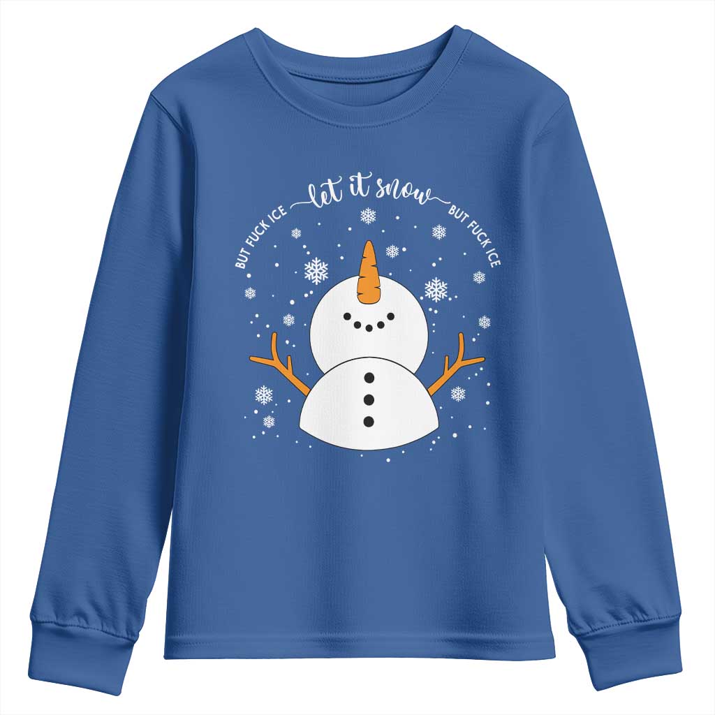 Anti ICE Christmas Youth Sweatshirt Let It Snow But Fuck Ice Cute Snowman Winter TS10 Royal Blue Print Your Wear