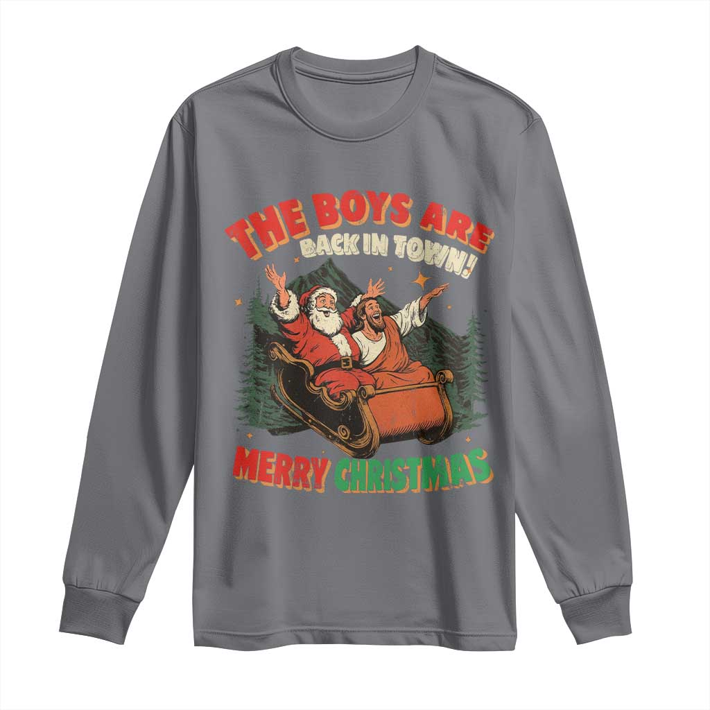 The Boys Are Back in Town Christmas Long Sleeve Shirt Funny Santa Jesus TS10 Charcoal Print Your Wear