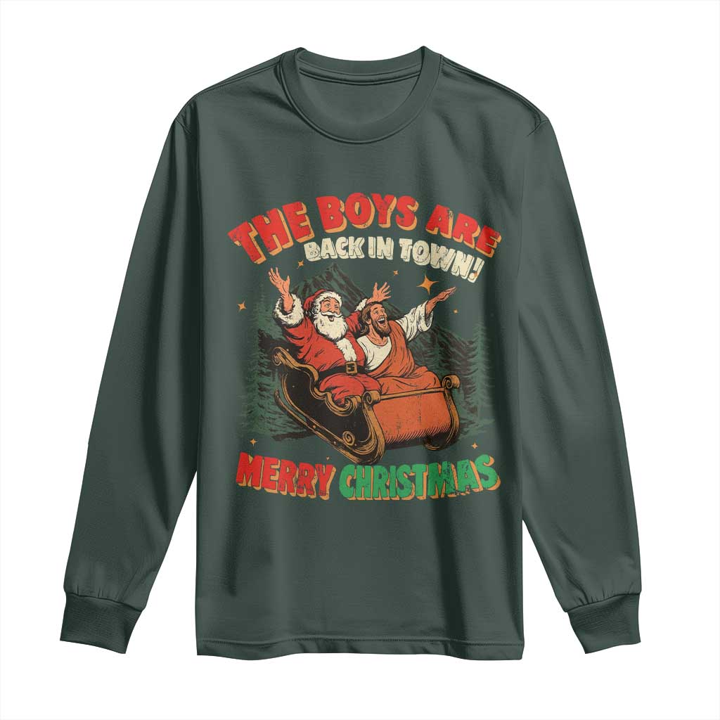 The Boys Are Back in Town Christmas Long Sleeve Shirt Funny Santa Jesus TS10 Dark Forest Green Print Your Wear