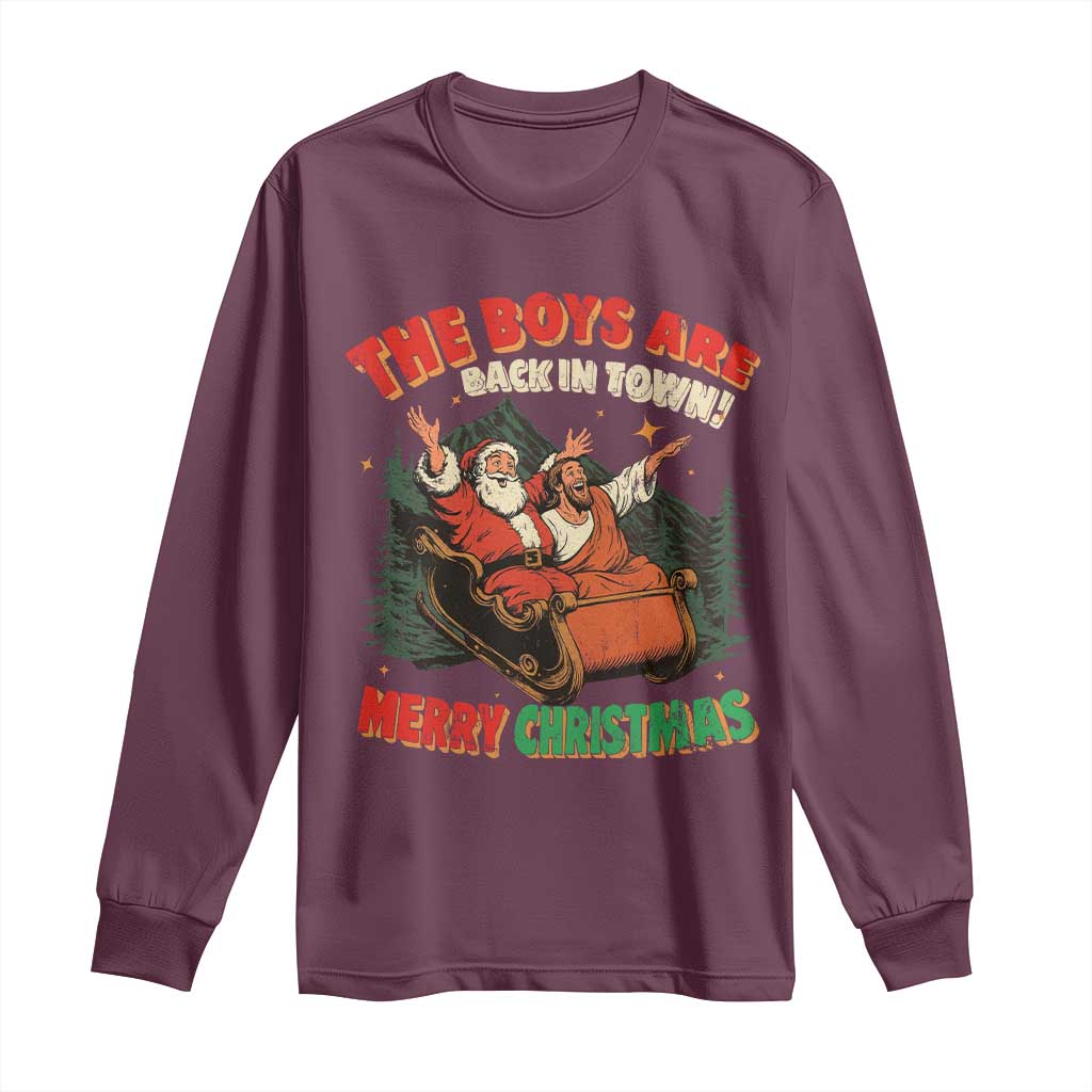 The Boys Are Back in Town Christmas Long Sleeve Shirt Funny Santa Jesus TS10 Maroon Print Your Wear