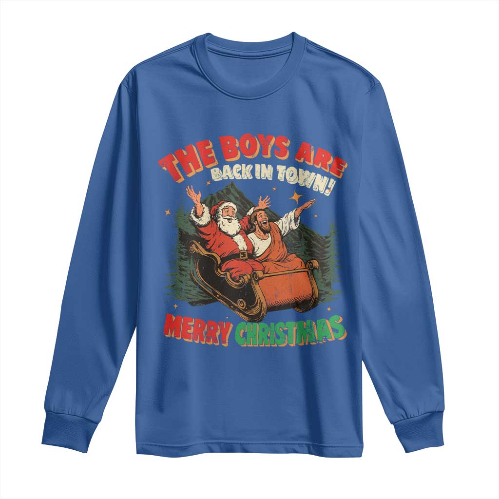 The Boys Are Back in Town Christmas Long Sleeve Shirt Funny Santa Jesus TS10 Royal Blue Print Your Wear