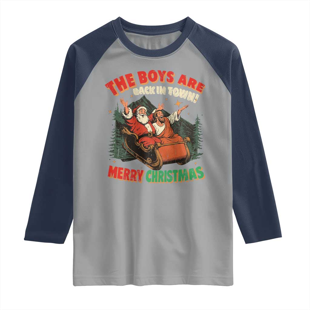 The Boys Are Back in Town Christmas Raglan Shirt Funny Santa Jesus TS10 Sport Gray Navy Print Your Wear