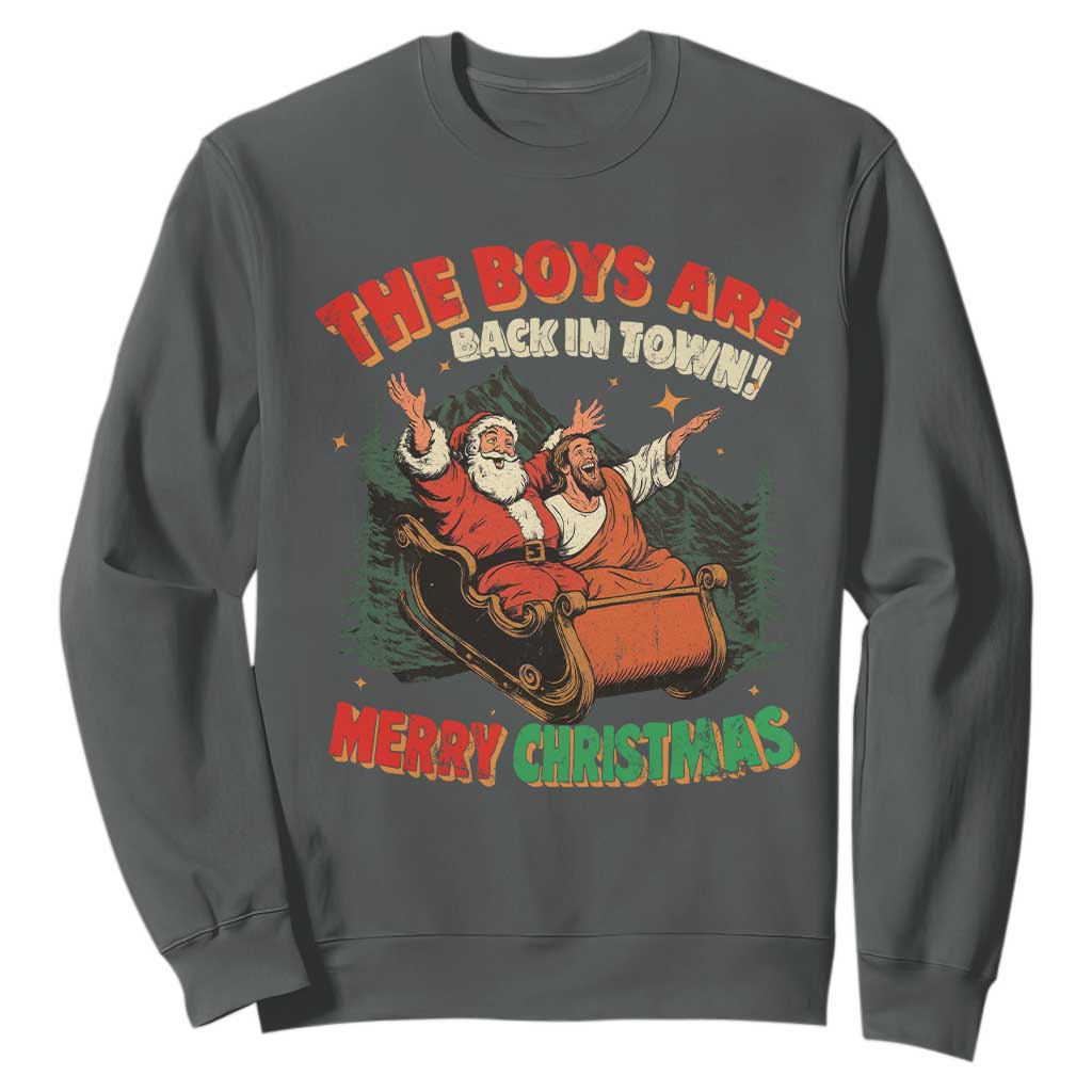 The Boys Are Back in Town Christmas Sweatshirt Funny Santa Jesus TS10 Dark Heather Print Your Wear