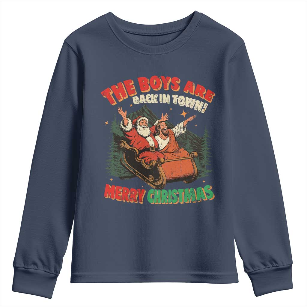 The Boys Are Back in Town Christmas Youth Sweatshirt Funny Santa Jesus TS10 Navy Print Your Wear