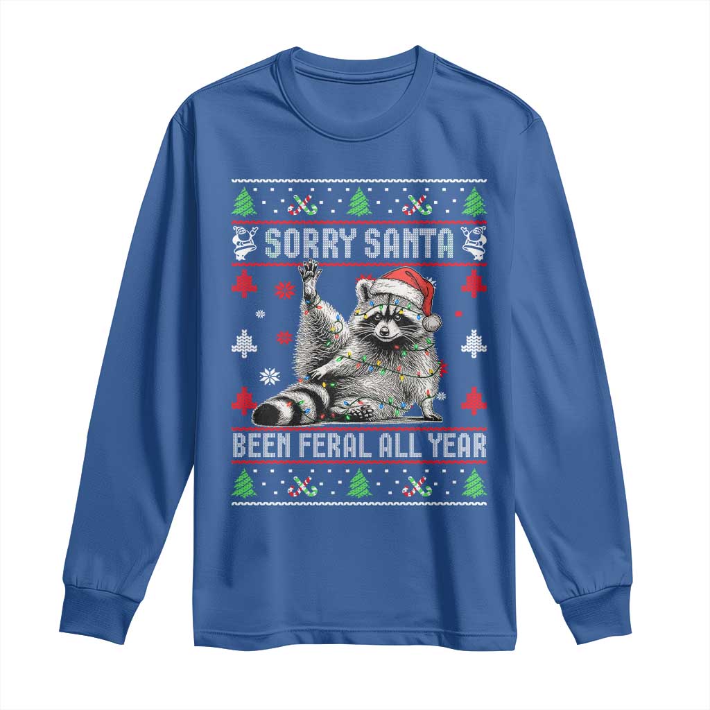 Funny Raccoon Ugly Christmas Long Sleeve Shirt Cute Trash Panda Sorry Santa Been Feral All Year TS10 Royal Blue Print Your Wear