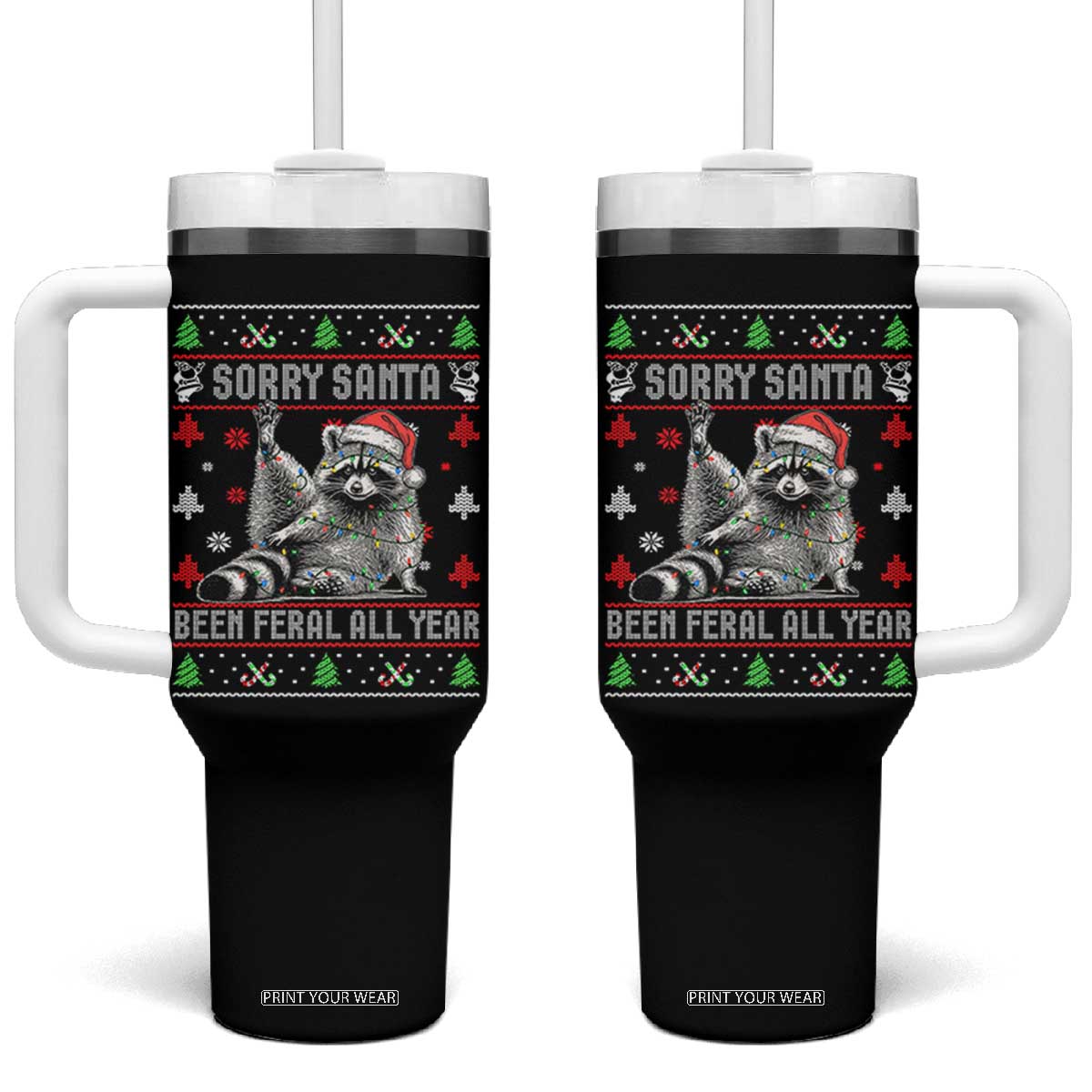 Funny Raccoon Ugly Christmas Tumbler With Handle Cute Trash Panda Sorry Santa Been Feral All Year TS10 One Size: 40 oz Black Print Your Wear
