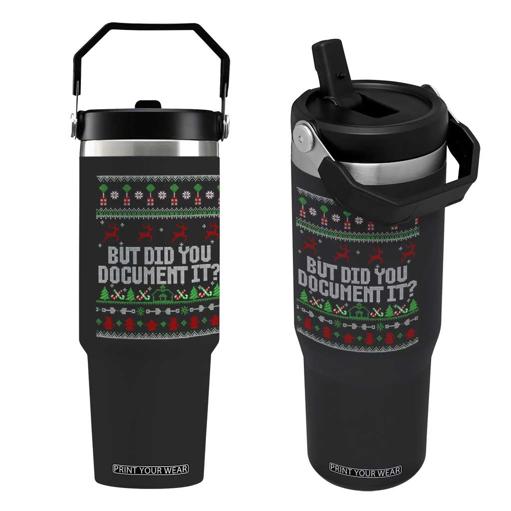 But Did You Document It Ugly Christmas Flip Straw Tumbler Funny Office Party Sarcastic Winter HR TS10 One Size: 30 oz Black Print Your Wear
