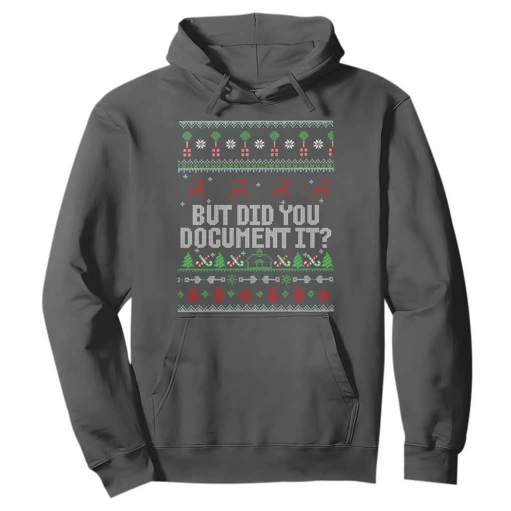 But Did You Document It Ugly Christmas Hoodie Funny Office Party Sarcastic Winter HR TS10 Dark Heather Print Your Wear