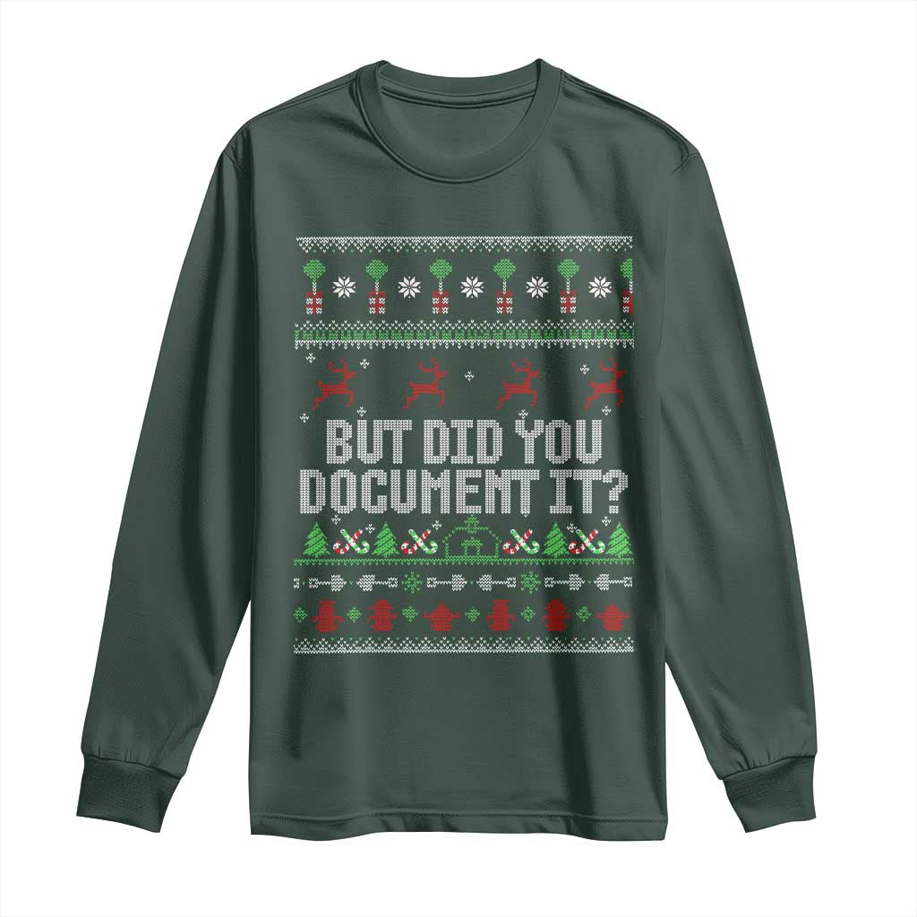 But Did You Document It Ugly Christmas Long Sleeve Shirt Funny Office Party Sarcastic Winter HR TS10 Dark Forest Green Print Your Wear