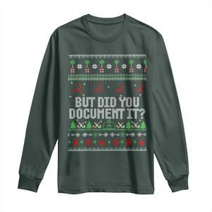 But Did You Document It Ugly Christmas Long Sleeve Shirt Funny Office Party Sarcastic Winter HR TS10 Dark Forest Green Print Your Wear