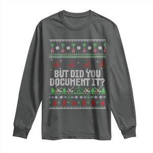 But Did You Document It Ugly Christmas Long Sleeve Shirt Funny Office Party Sarcastic Winter HR TS10 Dark Heather Print Your Wear