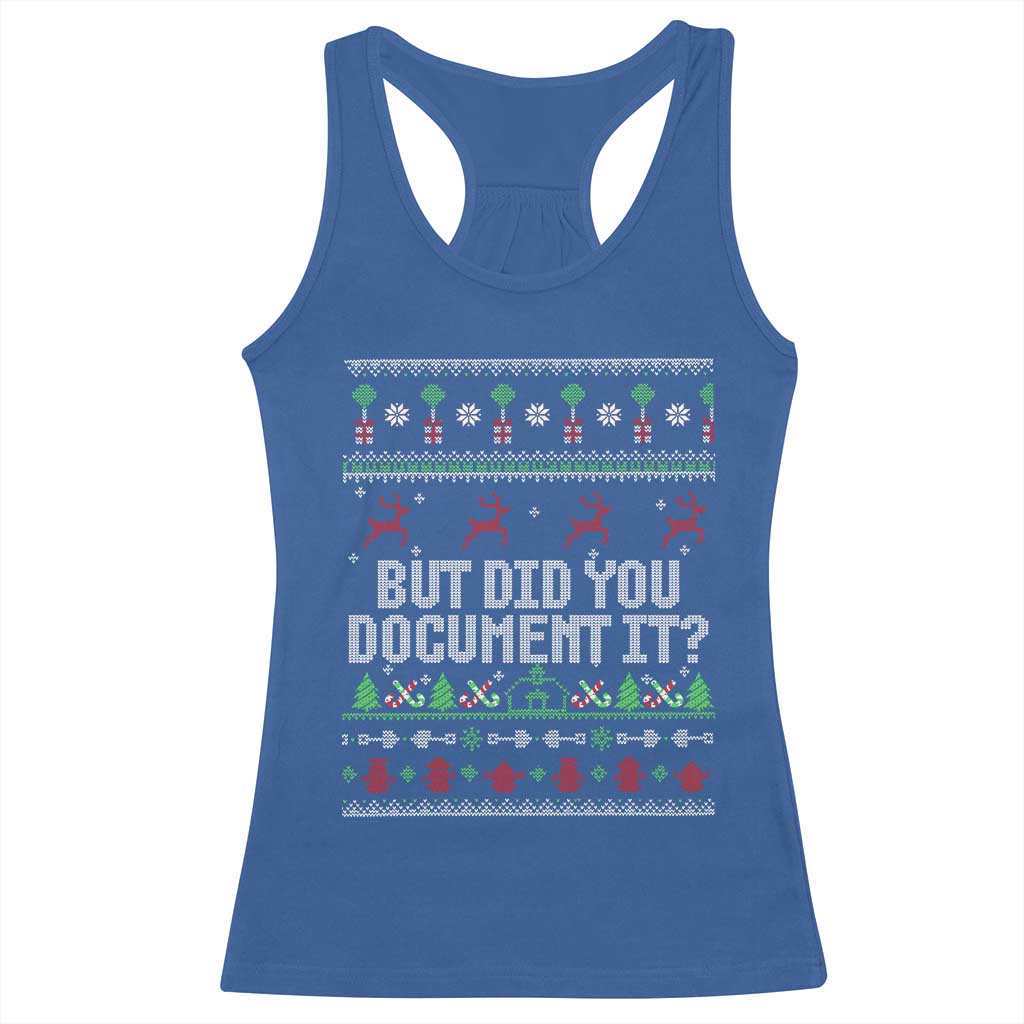 But Did You Document It Ugly Christmas Racerback Tank Top Funny Office Party Sarcastic Winter HR TS10 Royal Blue Print Your Wear