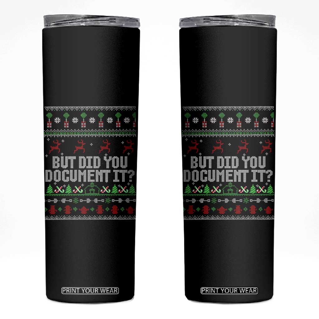 But Did You Document It Ugly Christmas Skinny Tumbler Funny Office Party Sarcastic Winter HR TS10 Black Print Your Wear