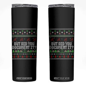But Did You Document It Ugly Christmas Skinny Tumbler Funny Office Party Sarcastic Winter HR TS10 Black Print Your Wear
