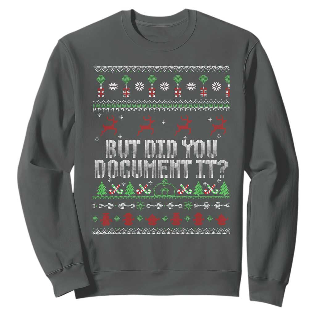 But Did You Document It Ugly Christmas Sweatshirt Funny Office Party Sarcastic Winter HR TS10 Dark Heather Print Your Wear