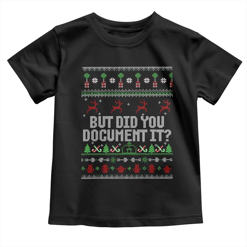 But Did You Document It Ugly Christmas Toddler T Shirt Funny Office Party Sarcastic Winter HR TS10 Black Print Your Wear