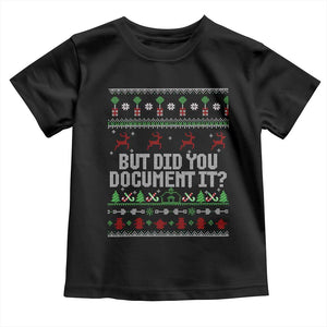 But Did You Document It Ugly Christmas Toddler T Shirt Funny Office Party Sarcastic Winter HR TS10 Black Print Your Wear