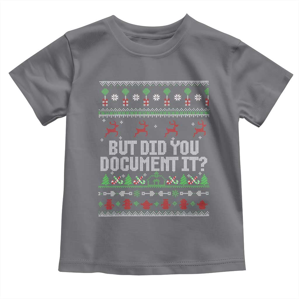 But Did You Document It Ugly Christmas Toddler T Shirt Funny Office Party Sarcastic Winter HR TS10 Charcoal Print Your Wear