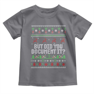 But Did You Document It Ugly Christmas Toddler T Shirt Funny Office Party Sarcastic Winter HR TS10 Charcoal Print Your Wear