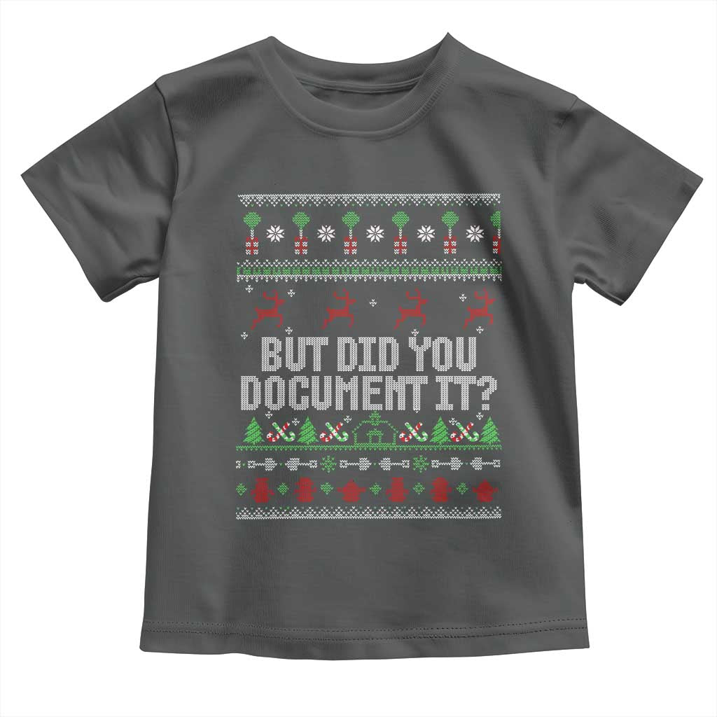 But Did You Document It Ugly Christmas Toddler T Shirt Funny Office Party Sarcastic Winter HR TS10 Dark Heather Print Your Wear