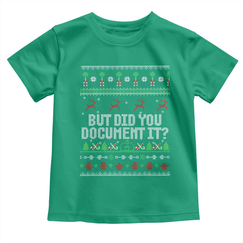 But Did You Document It Ugly Christmas Toddler T Shirt Funny Office Party Sarcastic Winter HR TS10 Irish Green Print Your Wear