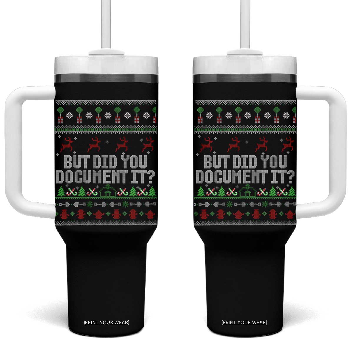 But Did You Document It Ugly Christmas Tumbler With Handle Funny Office Party Sarcastic Winter HR TS10 One Size: 40 oz Black Print Your Wear