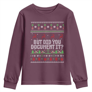 But Did You Document It Ugly Christmas Youth Sweatshirt Funny Office Party Sarcastic Winter HR TS10 Maroon Print Your Wear