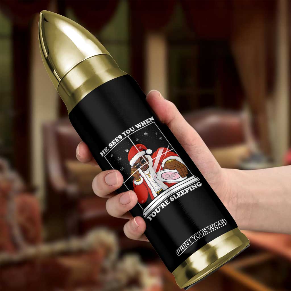 Funny Christmas Diddy Bullet Tumbler He Sees You When Youre Sleeping Dirty Ugly Xmas TS10 Print Your Wear