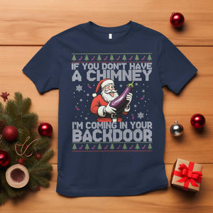 Funny Inappropriate Christmas T Shirt Santa If You Dont Have A Chimney Im Coming In Your Backdoor TS10 Navy Print Your Wear