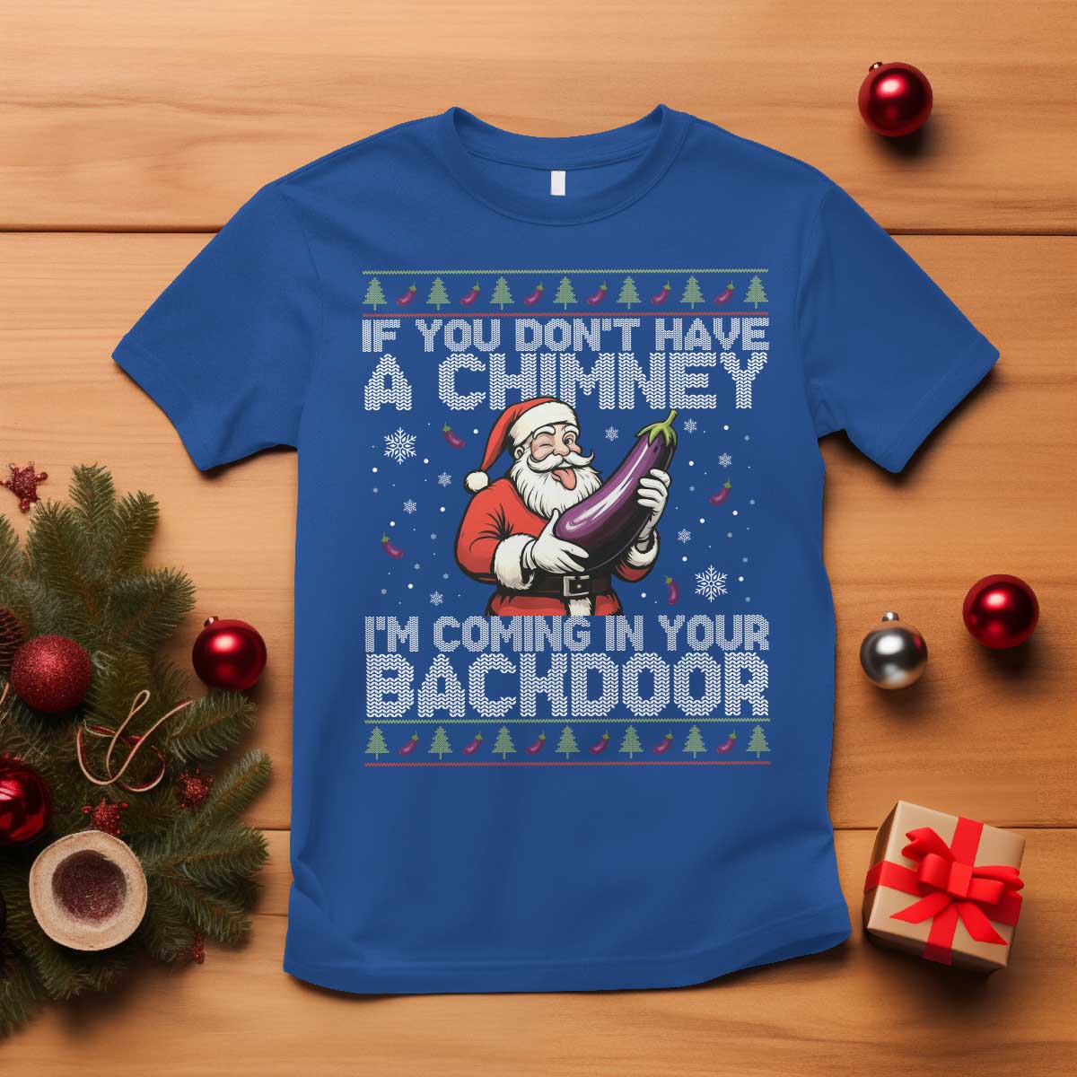 Funny Inappropriate Christmas T Shirt Santa If You Dont Have A Chimney Im Coming In Your Backdoor TS10 Royal Blue Print Your Wear