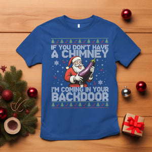 Funny Inappropriate Christmas T Shirt Santa If You Dont Have A Chimney Im Coming In Your Backdoor TS10 Royal Blue Print Your Wear