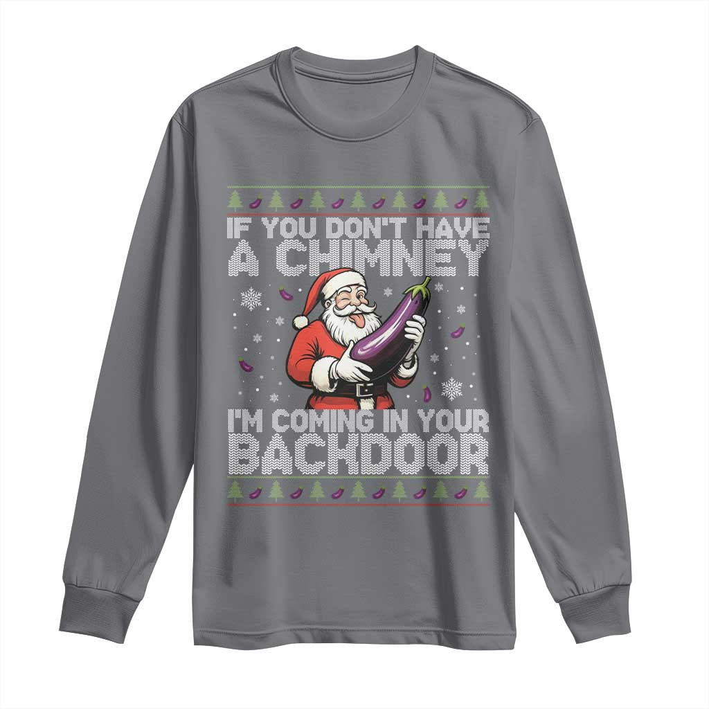 Funny Inappropriate Christmas Long Sleeve Shirt Santa If You Dont Have A Chimney Im Coming In Your Backdoor TS10 Charcoal Print Your Wear
