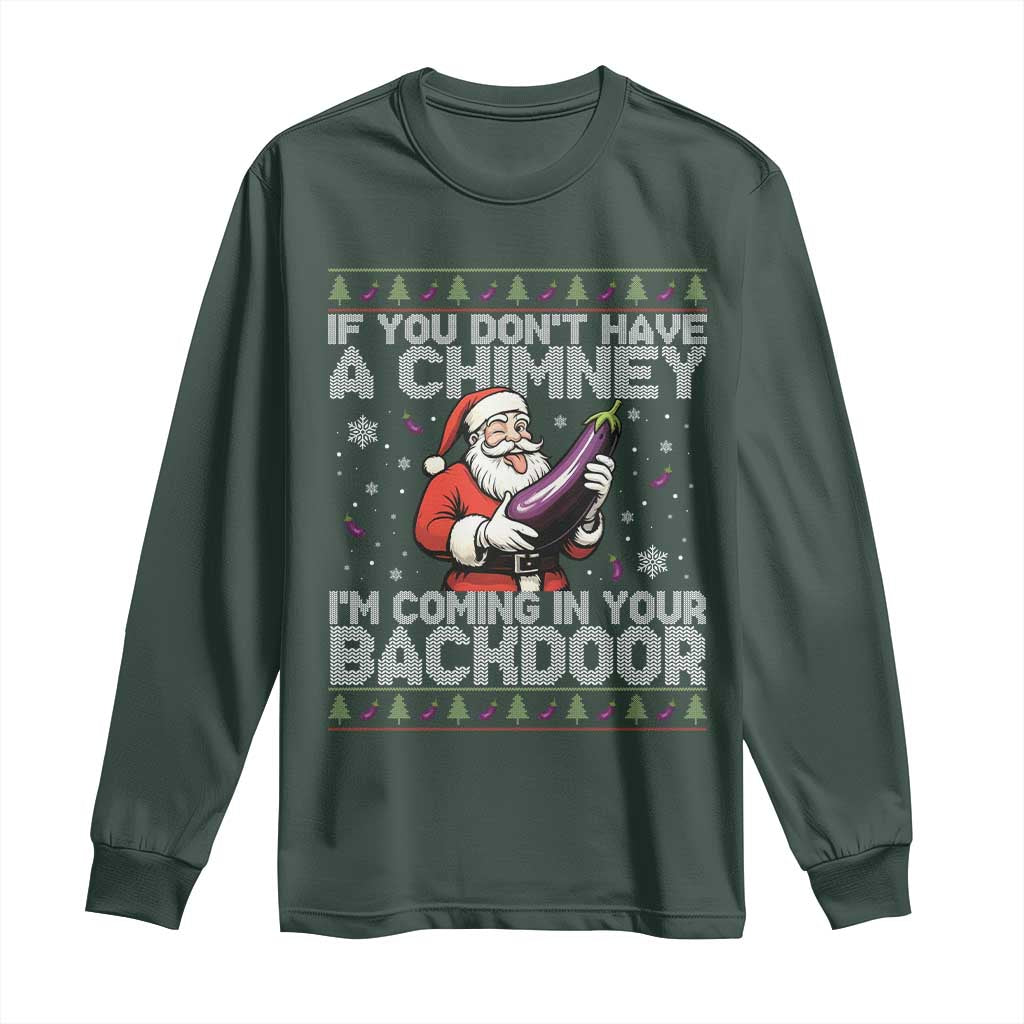 Funny Inappropriate Christmas Long Sleeve Shirt Santa If You Dont Have A Chimney Im Coming In Your Backdoor TS10 Dark Forest Green Print Your Wear