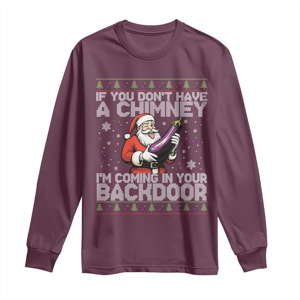 Funny Inappropriate Christmas Long Sleeve Shirt Santa If You Dont Have A Chimney Im Coming In Your Backdoor TS10 Maroon Print Your Wear