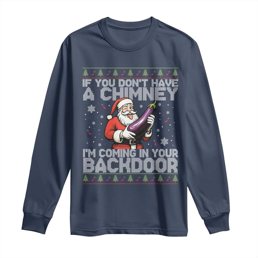 Funny Inappropriate Christmas Long Sleeve Shirt Santa If You Dont Have A Chimney Im Coming In Your Backdoor TS10 Navy Print Your Wear