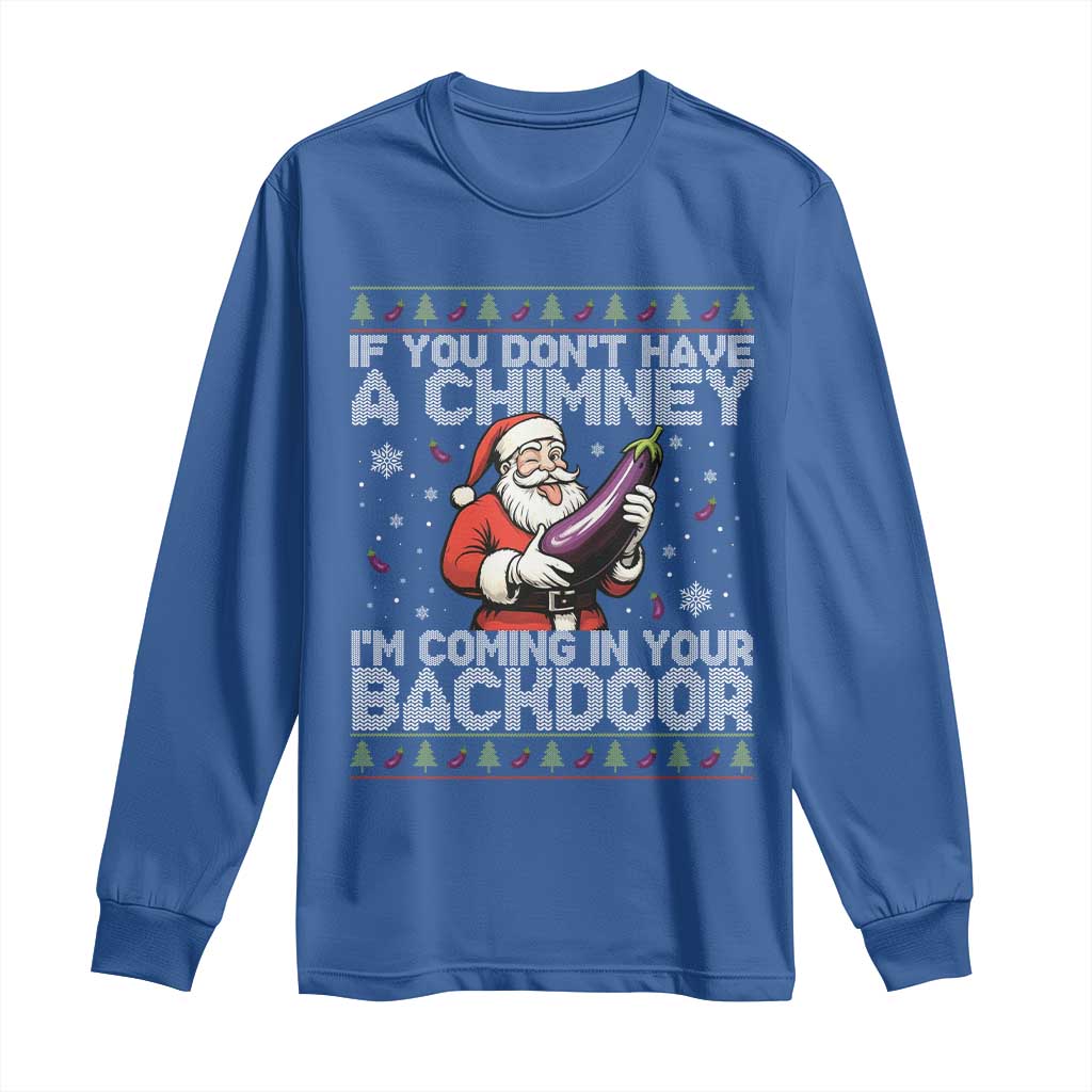Funny Inappropriate Christmas Long Sleeve Shirt Santa If You Dont Have A Chimney Im Coming In Your Backdoor TS10 Royal Blue Print Your Wear