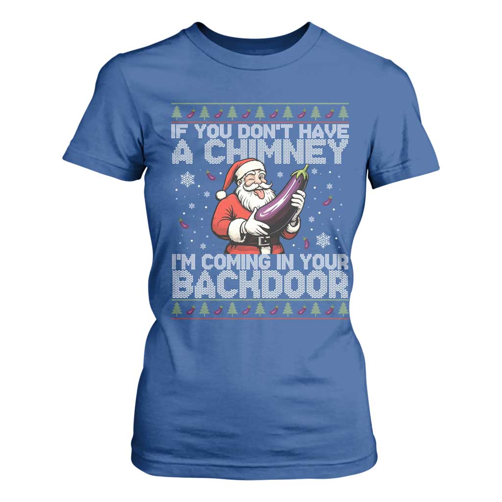 Funny Inappropriate Christmas T Shirt For Women Santa If You Dont Have A Chimney Im Coming In Your Backdoor TS10 Royal Blue Print Your Wear
