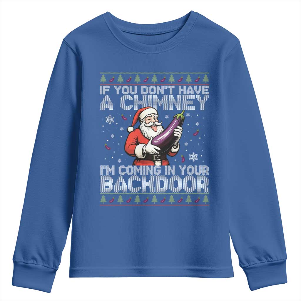 Funny Inappropriate Christmas Youth Sweatshirt Santa If You Dont Have A Chimney Im Coming In Your Backdoor TS10 Royal Blue Print Your Wear