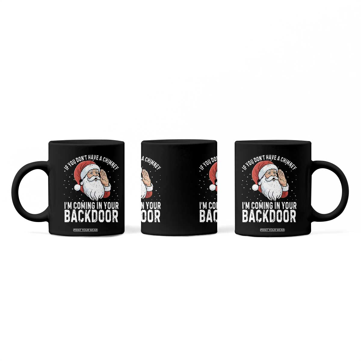 Funny Inappropriate Christmas Coffee Mug Adult Humor Santa If You Dont Have A Chimney Im Coming In Your Backdoor TS10 Print Your Wear