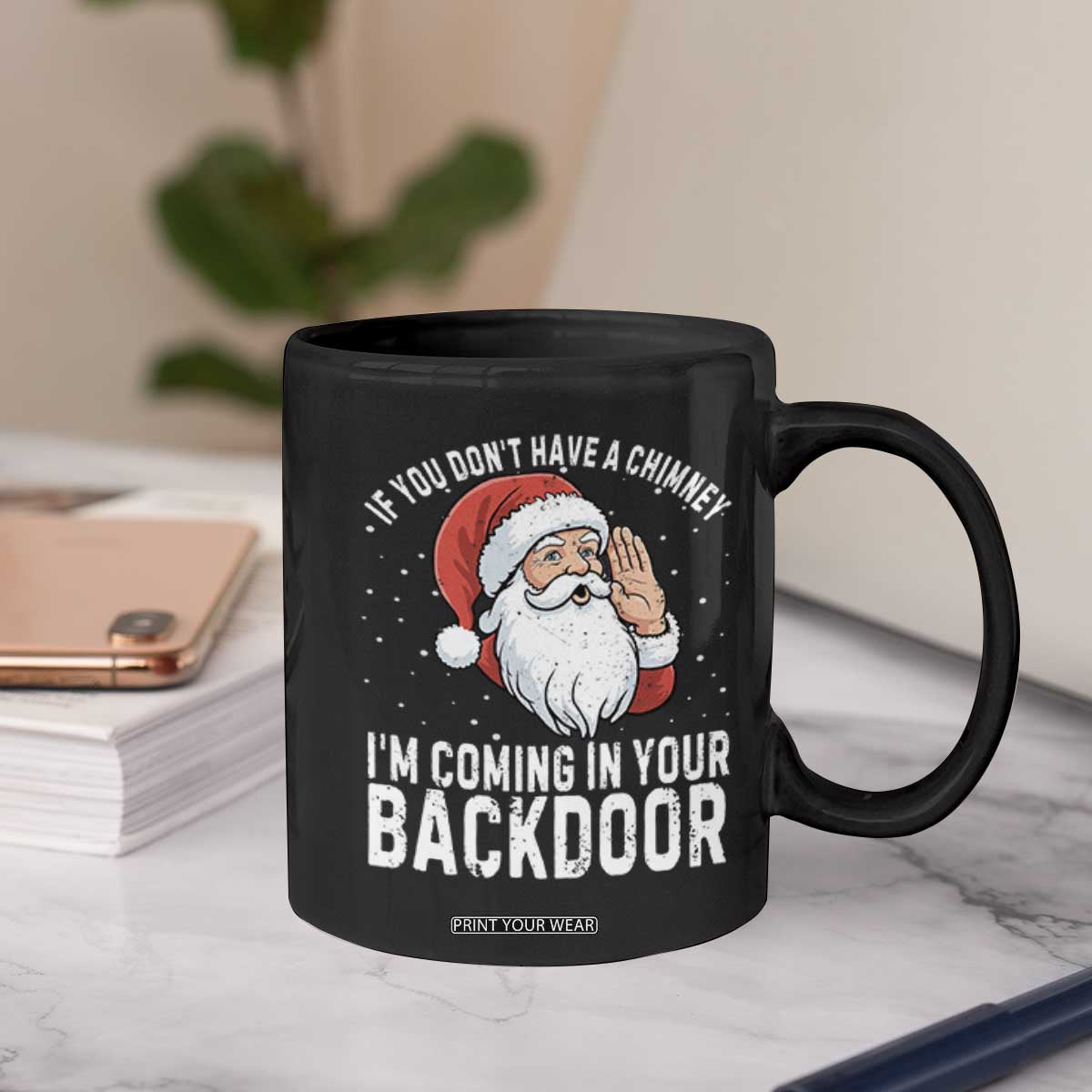 Funny Inappropriate Christmas Coffee Mug Adult Humor Santa If You Dont Have A Chimney Im Coming In Your Backdoor TS10 Print Your Wear