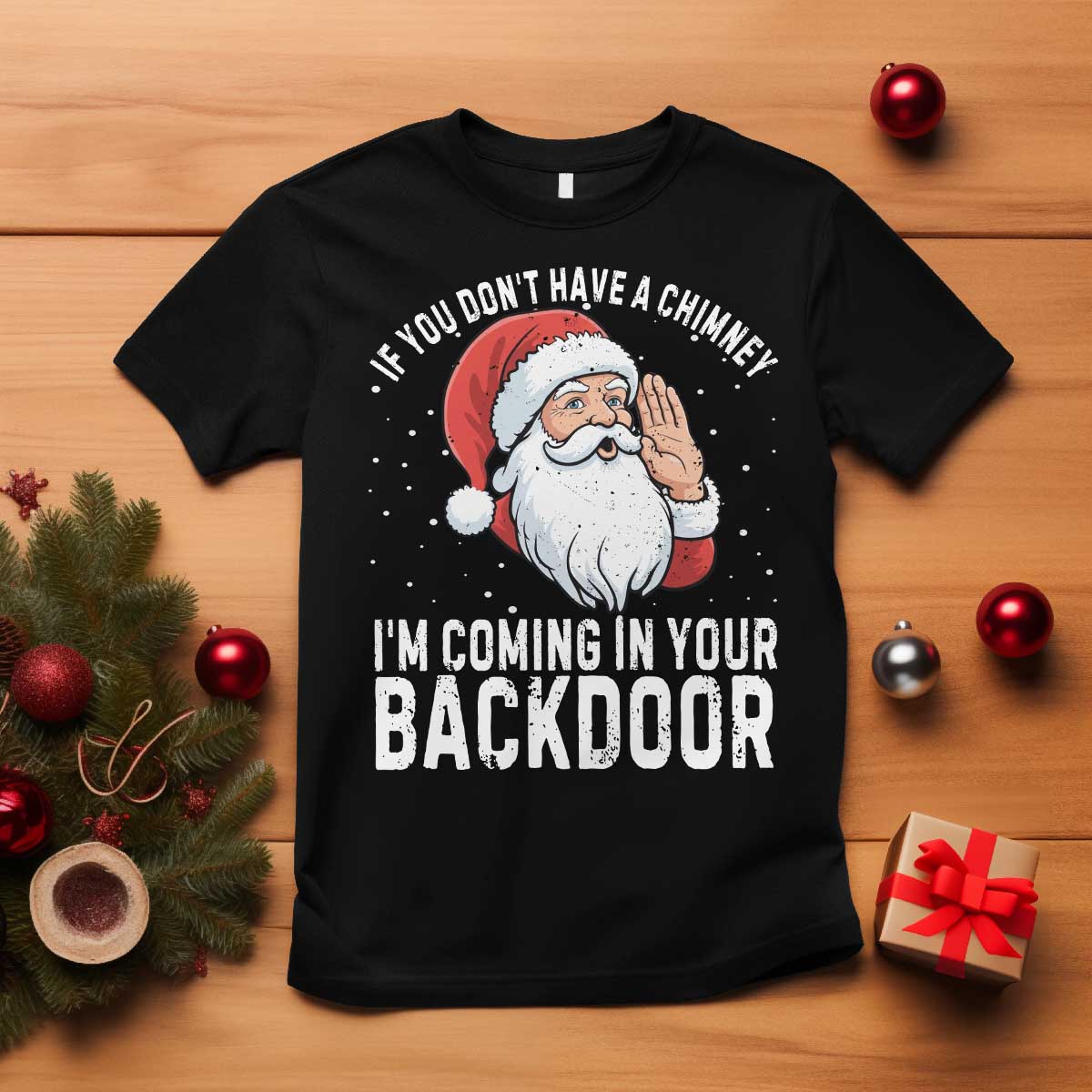 Funny Inappropriate Christmas T Shirt Adult Humor Santa If You Dont Have A Chimney Im Coming In Your Backdoor TS10 Black Print Your Wear