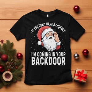 Funny Inappropriate Christmas T Shirt Adult Humor Santa If You Dont Have A Chimney Im Coming In Your Backdoor TS10 Black Print Your Wear