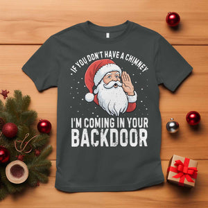 Funny Inappropriate Christmas T Shirt Adult Humor Santa If You Dont Have A Chimney Im Coming In Your Backdoor TS10 Dark Heather Print Your Wear