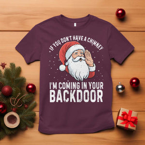 Funny Inappropriate Christmas T Shirt Adult Humor Santa If You Dont Have A Chimney Im Coming In Your Backdoor TS10 Maroon Print Your Wear