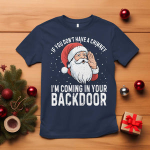 Funny Inappropriate Christmas T Shirt Adult Humor Santa If You Dont Have A Chimney Im Coming In Your Backdoor TS10 Navy Print Your Wear